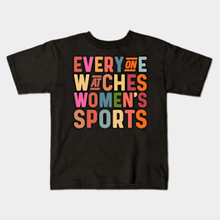 Everyone watches women's sports Kids T-Shirt